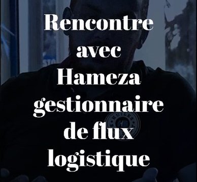 Rencontre avec Hameza, Gestionnaire de Flux logistique